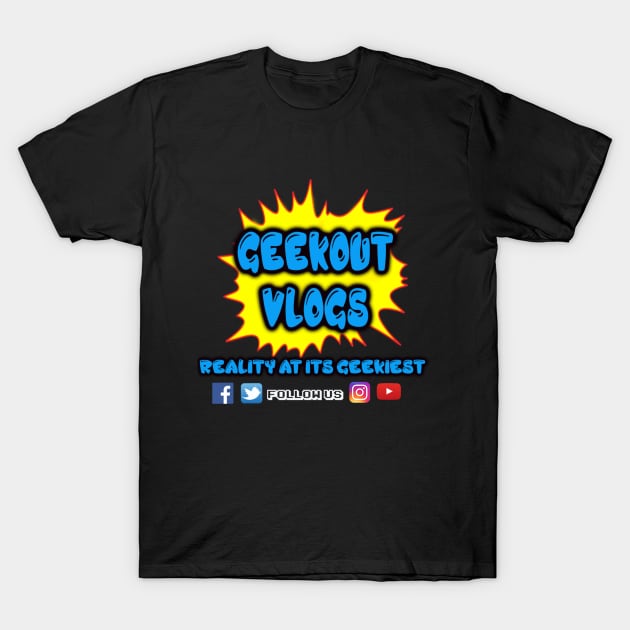 Geek Out Vlogs Reality @ its Geekiest T-Shirt by Geekoutvlogs